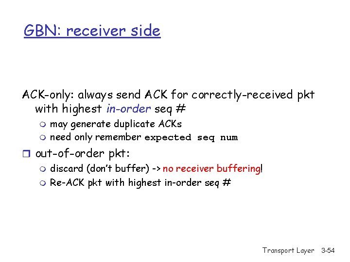 GBN: receiver side ACK-only: always send ACK for correctly-received pkt with highest in-order seq