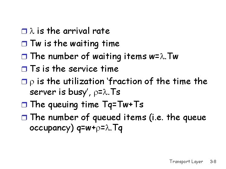 r is the arrival rate r Tw is the waiting time r The number