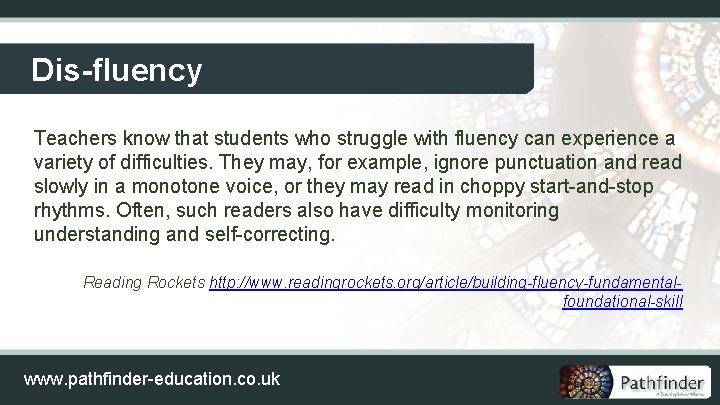 Dis-fluency Teachers know that students who struggle with fluency can experience a variety of