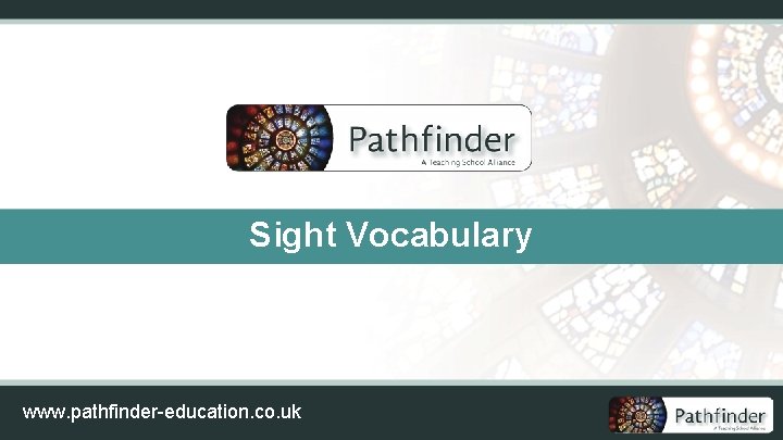 Sight Vocabulary www. pathfinder-education. co. uk 