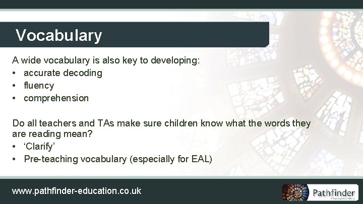 Vocabulary A wide vocabulary is also key to developing: • accurate decoding • fluency