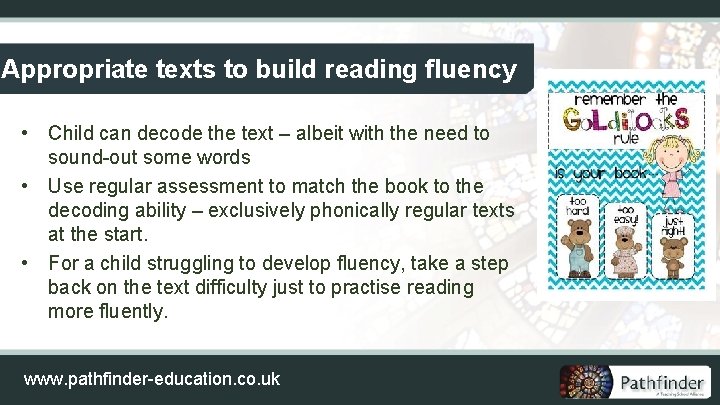 Appropriate texts to build reading fluency • Child can decode the text – albeit