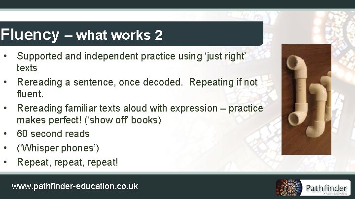 Fluency – what works 2 • Supported and independent practice using ‘just right’ texts