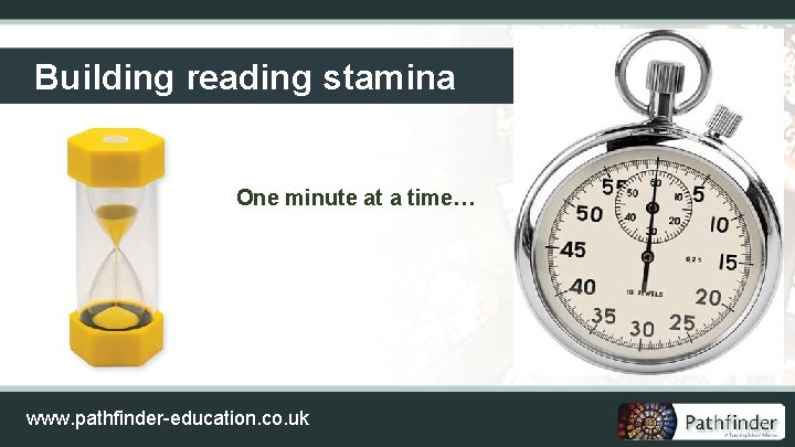 Building reading stamina One minute at a time… www. pathfinder-education. co. uk 