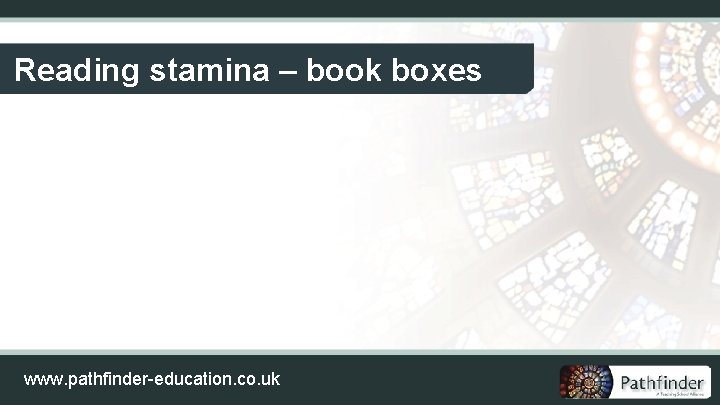 Reading stamina – book boxes www. pathfinder-education. co. uk 