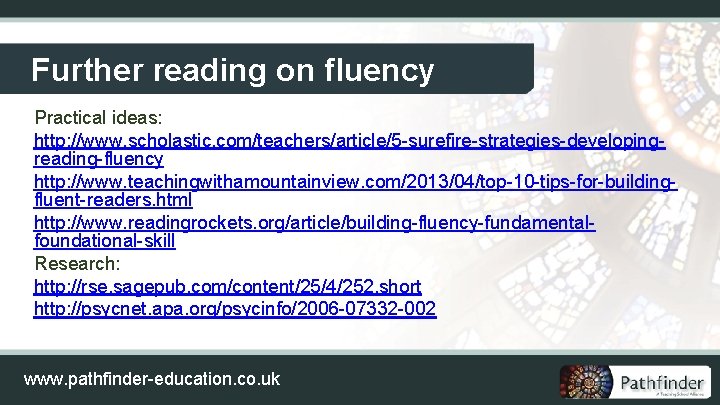 Further reading on fluency Practical ideas: http: //www. scholastic. com/teachers/article/5 -surefire-strategies-developingreading-fluency http: //www. teachingwithamountainview.