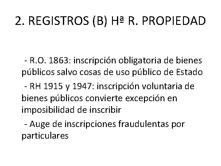 2. REGISTROS (B) Hª R. PROPIEDAD - R. O. 1863: inscripción obligatoria de bienes