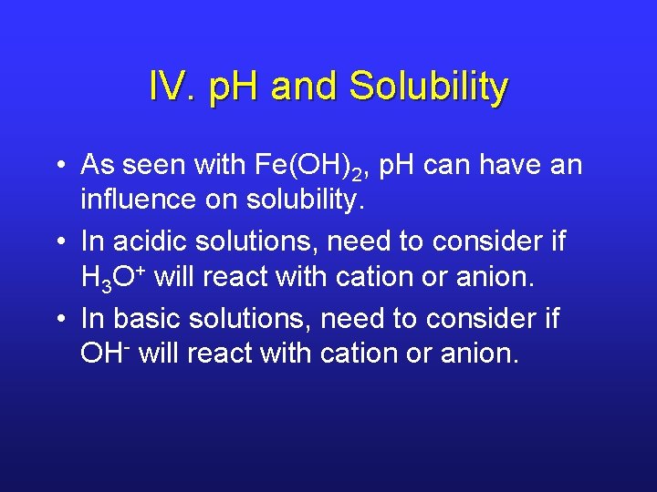 IV. p. H and Solubility • As seen with Fe(OH)2, p. H can have