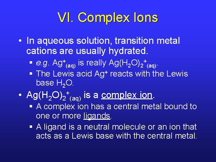 VI. Complex Ions • In aqueous solution, transition metal cations are usually hydrated. §