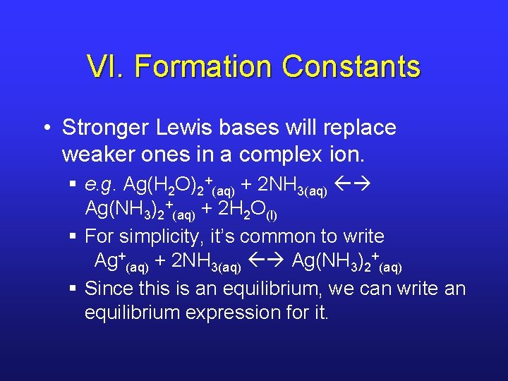 VI. Formation Constants • Stronger Lewis bases will replace weaker ones in a complex