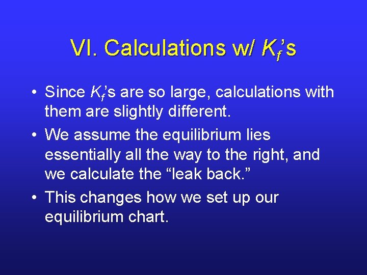 VI. Calculations w/ Kf’s • Since Kf’s are so large, calculations with them are
