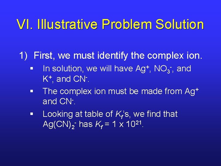 VI. Illustrative Problem Solution 1) First, we must identify the complex ion. § §