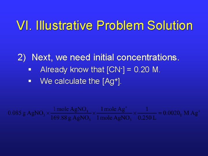 VI. Illustrative Problem Solution 2) Next, we need initial concentrations. § § Already know