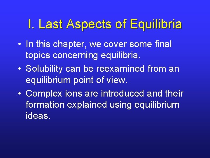 I. Last Aspects of Equilibria • In this chapter, we cover some final topics