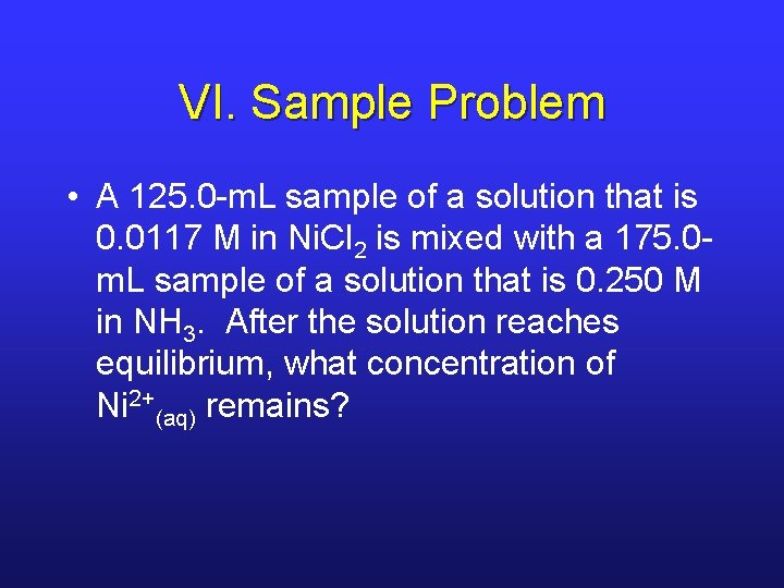 VI. Sample Problem • A 125. 0 -m. L sample of a solution that