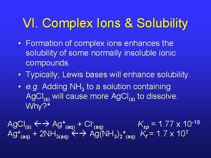 VI. Complex Ions & Solubility • Formation of complex ions enhances the solubility of