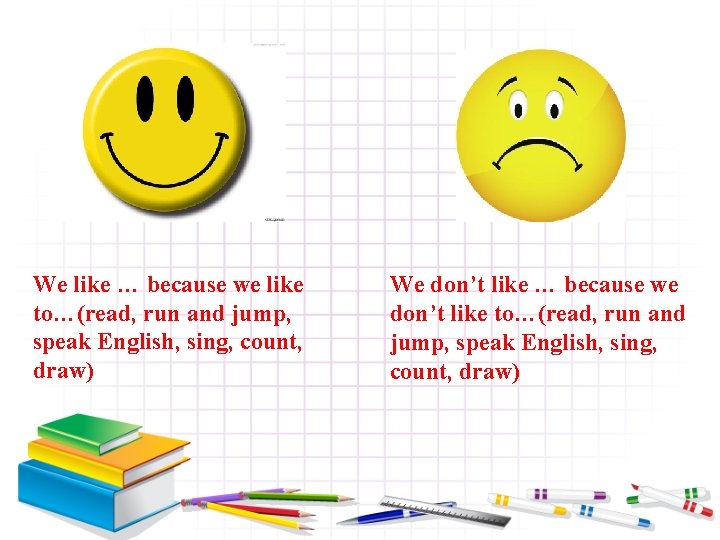 We like … because we like to…(read, run and jump, speak English, sing, count,