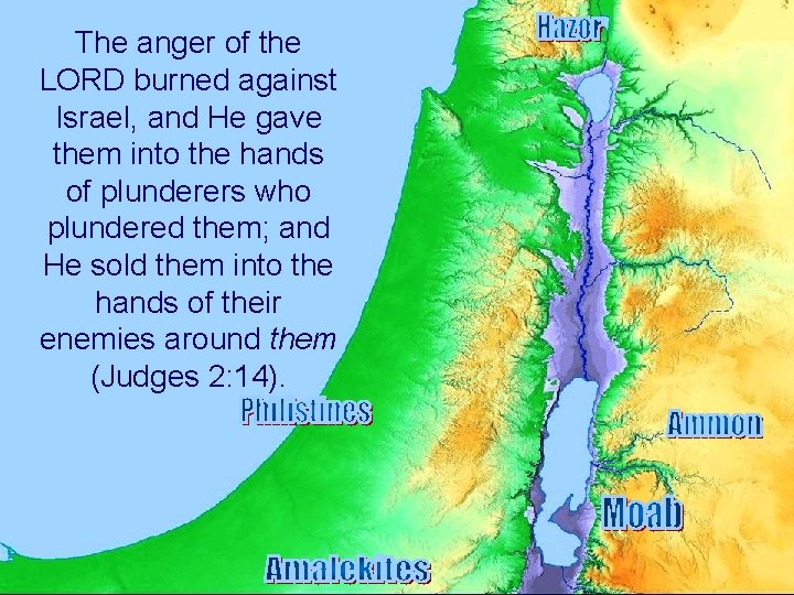 The anger of the LORD burned against Israel, and He gave them into the