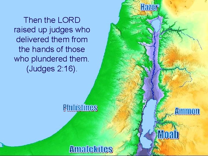 Then the LORD raised up judges who delivered them from the hands of those
