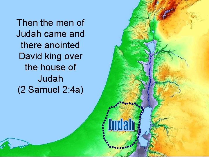 Then the men of Judah came and there anointed David king over the house