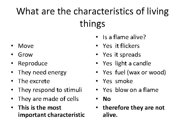 What are the characteristics of living things • • Move Grow Reproduce They need