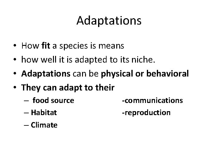 Adaptations • • How fit a species is means how well it is adapted