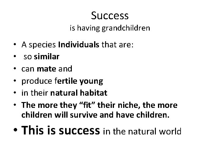 Success is having grandchildren • • • A species Individuals that are: so similar