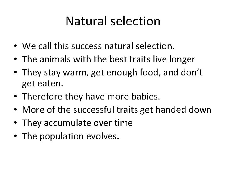 Natural selection • We call this success natural selection. • The animals with the