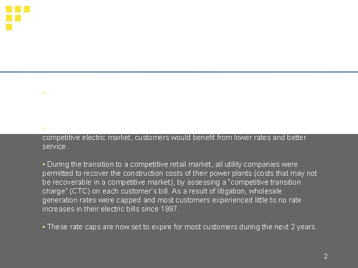 Background • Late in 1996, the “Electricity Generation Customer Choice and Competition Act” was