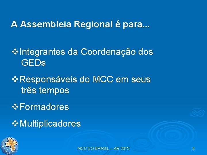 A Assembleia Regional é para. . . v. Integrantes da Coordenação dos GEDs v.