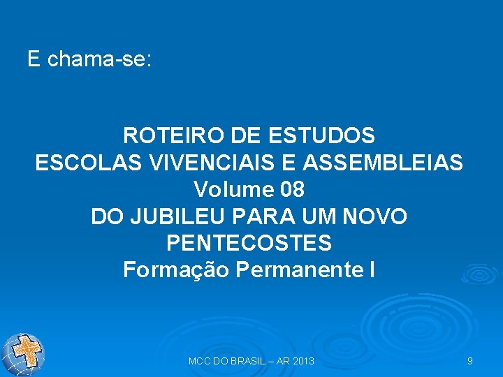 E chama-se: ROTEIRO DE ESTUDOS ESCOLAS VIVENCIAIS E ASSEMBLEIAS Volume 08 DO JUBILEU PARA