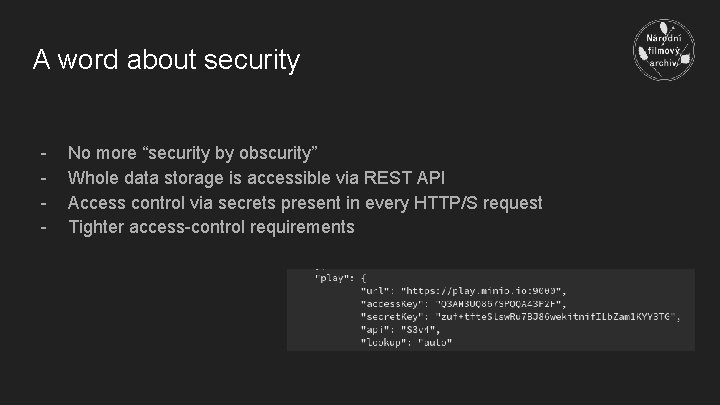 A word about security - No more “security by obscurity” Whole data storage is