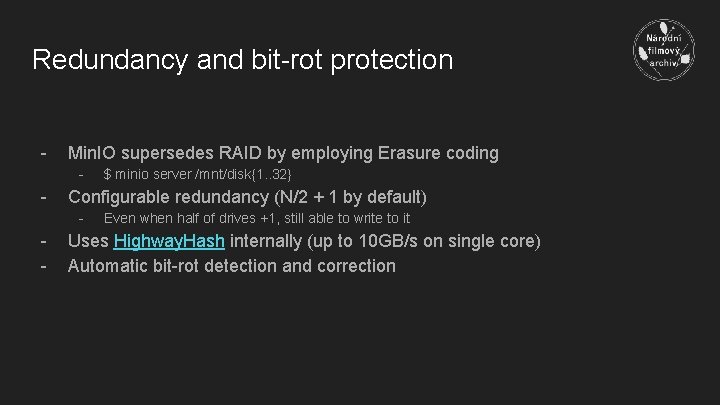 Redundancy and bit-rot protection - Min. IO supersedes RAID by employing Erasure coding -