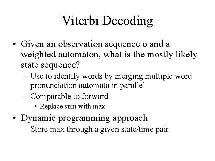 Viterbi Decoding • Given an observation sequence o and a weighted automaton, what is