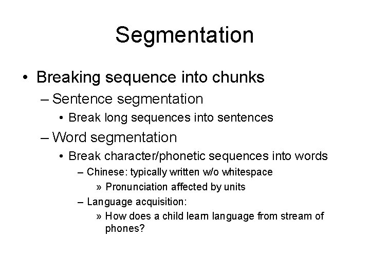 Segmentation • Breaking sequence into chunks – Sentence segmentation • Break long sequences into