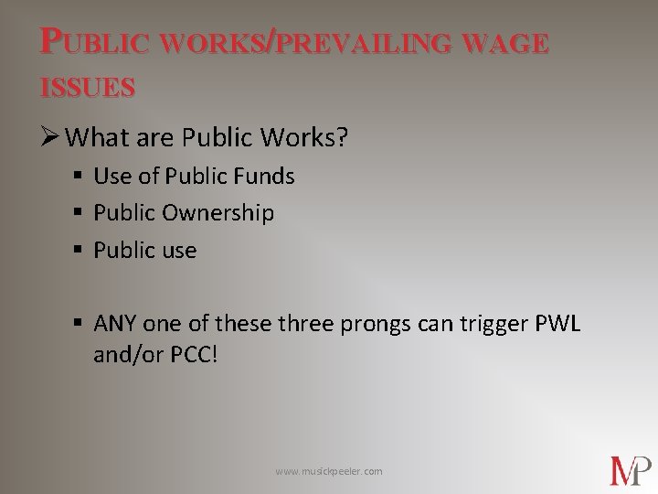 PUBLIC WORKS/PREVAILING WAGE ISSUES Ø What are Public Works? § Use of Public Funds