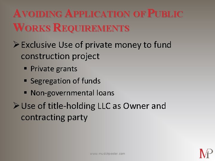 AVOIDING APPLICATION OF PUBLIC WORKS REQUIREMENTS Ø Exclusive Use of private money to fund