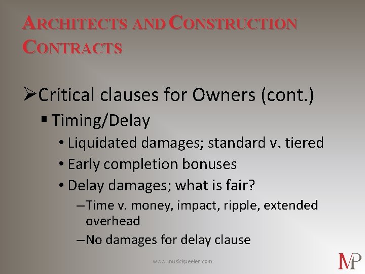 ARCHITECTS AND CONSTRUCTION CONTRACTS ØCritical clauses for Owners (cont. ) § Timing/Delay • Liquidated