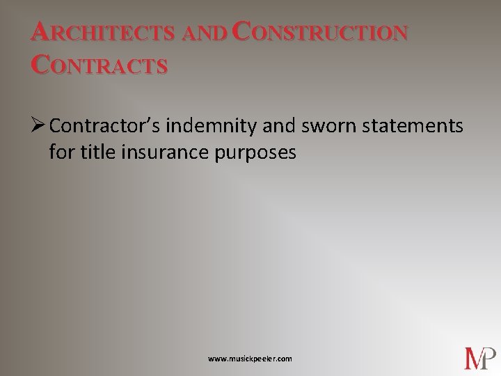 ARCHITECTS AND CONSTRUCTION CONTRACTS Ø Contractor’s indemnity and sworn statements for title insurance purposes