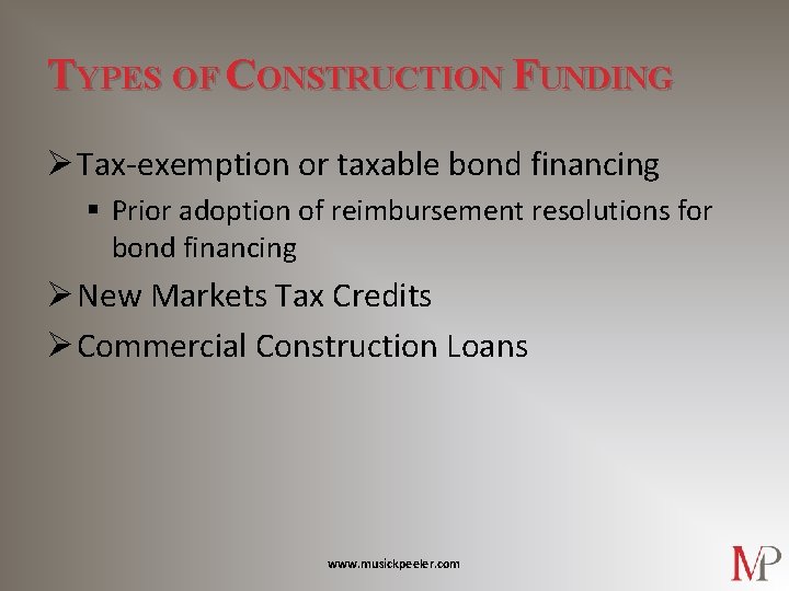 TYPES OF CONSTRUCTION FUNDING Ø Tax-exemption or taxable bond financing § Prior adoption of