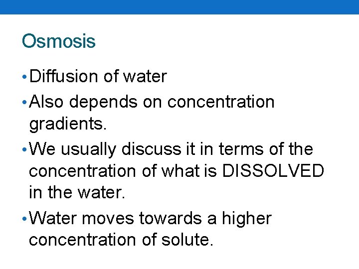 Osmosis • Diffusion of water • Also depends on concentration gradients. • We usually