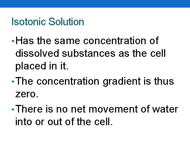 Isotonic Solution • Has the same concentration of dissolved substances as the cell placed