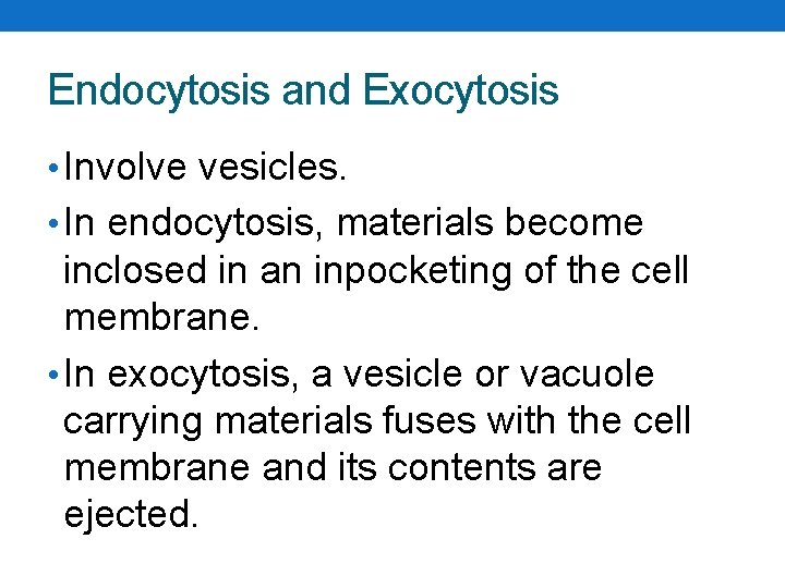 Endocytosis and Exocytosis • Involve vesicles. • In endocytosis, materials become inclosed in an