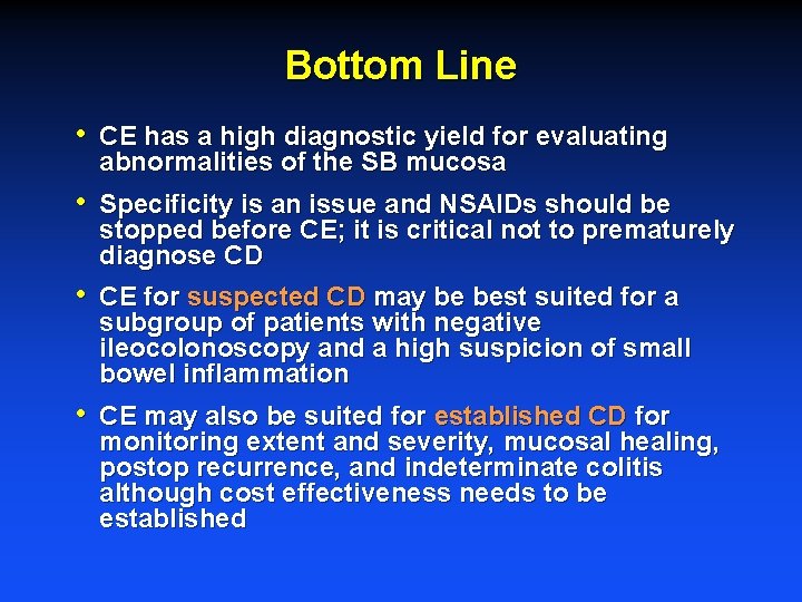 Bottom Line • CE has a high diagnostic yield for evaluating abnormalities of the