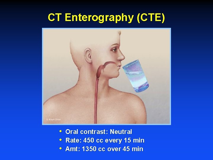 CT Enterography (CTE) • • • Oral contrast: Neutral Rate: 450 cc every 15