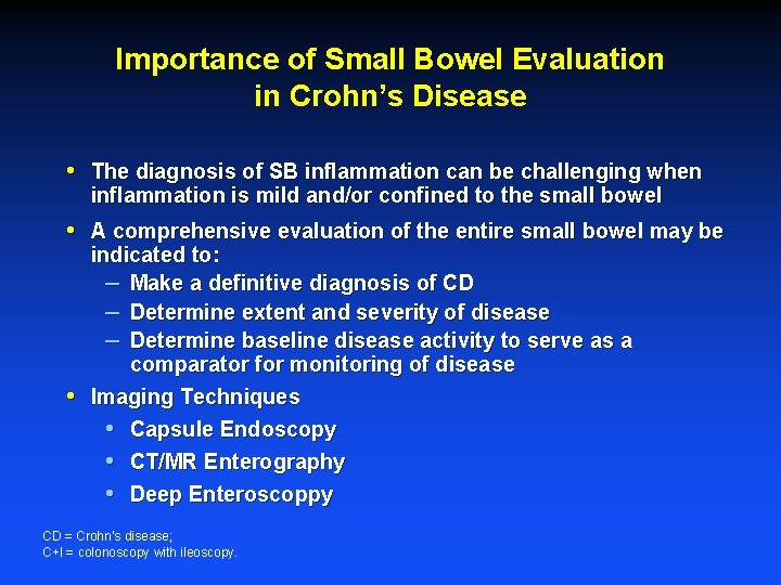 Importance of Small Bowel Evaluation in Crohn’s Disease • The diagnosis of SB inflammation