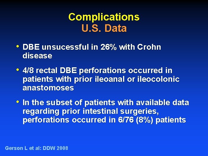 Complications U. S. Data • DBE unsucessful in 26% with Crohn disease • 4/8