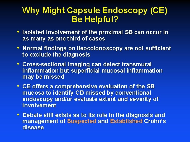 Why Might Capsule Endoscopy (CE) Be Helpful? • Isolated involvement of the proximal SB