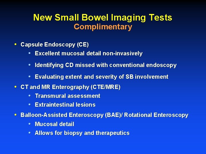 New Small Bowel Imaging Tests Complimentary • Capsule Endoscopy (CE) • Excellent mucosal detail
