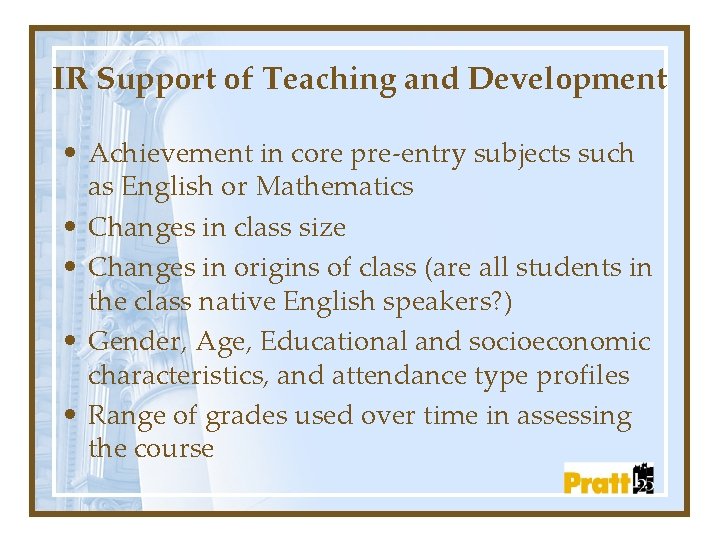 IR Support of Teaching and Development • Achievement in core pre-entry subjects such as